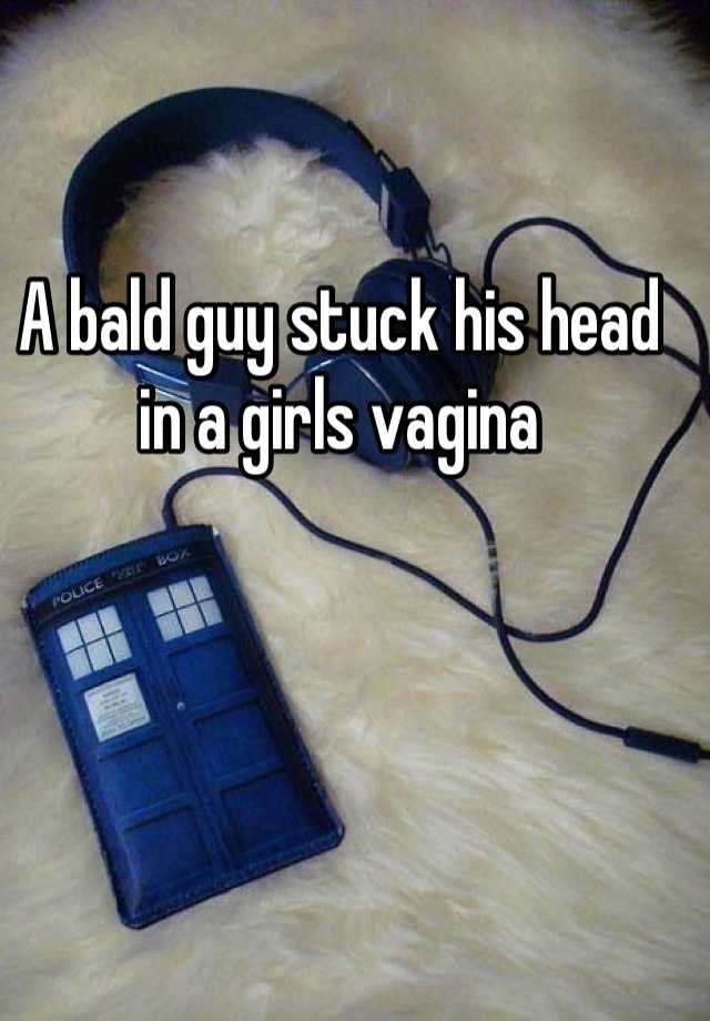 Bald Guy Head In Vagina